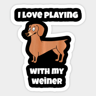 I Love Playing with my Weiner Dachshund Dog Lovers Sticker